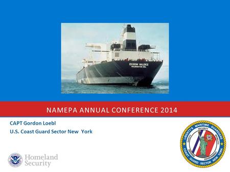 NAMEPA ANNUAL CONFERENCE 2014 CAPT Gordon Loebl U.S. Coast Guard Sector New York.