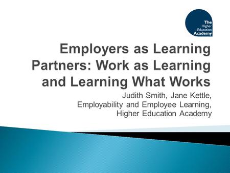 Judith Smith, Jane Kettle, Employability and Employee Learning, Higher Education Academy.