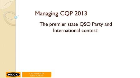 Managing CQP 2013 The premier state QSO Party and International contest!