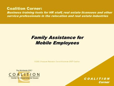 C O A L I T I O N Corner Family Assistance for Mobile Employees Coalition Corner: Business training tools for HR staff, real estate licensees and other.