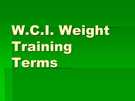 W.C.I. Weight Training Terms. Set Set  After completing one or more consecutive repetitions, this constitutes a set.