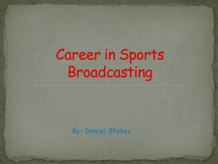 By: Daniel Stokes. A Sports Broadcaster is someone who provides coverage of sporting events in a wide variety of different media outlets. This includes: