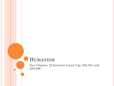 H UMANISM See Chapter 12 Sections 2 and 3 (p. 382-384 and 389-390.