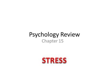 Psychology Review Chapter 15 STRESS.