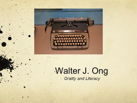 Walter J. Ong Orality and Literacy. “More than any other single invention, writing has transformed human consciousness.”