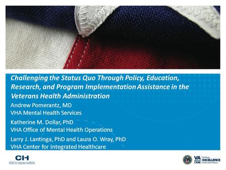Challenging the Status Quo Through Policy, Education, Research, and Program Implementation Assistance in the Veterans Health Administration Andrew Pomerantz,