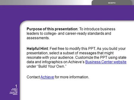 IN DEPTH 1 BUSINESS RESOURCES FOR A COLLEGE- AND CAREER READY AMERICA Purpose of this presentation: To introduce business leaders to college- and career-ready.