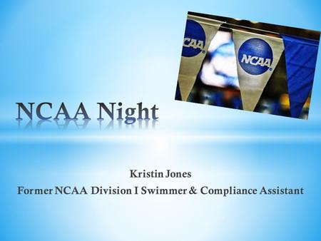 Kristin Jones Former NCAA Division I Swimmer & Compliance Assistant.