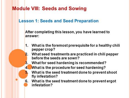 Module VIII: Seeds and Sowing Lesson 1: Seeds and Seed Preparation After completing this lesson, you have learned to answer: 1.What is the foremost prerequisite.