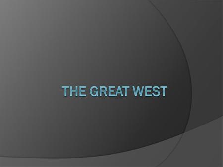 The Great West.