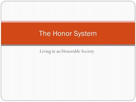 Living in an Honorable Society The Honor System. What is the Honor System? The Honor System is a student-led system that helps to ensure academic honesty.
