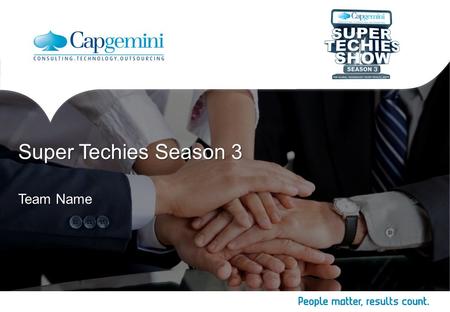 Team Name Super Techies Season 3. 2 Copyright © Capgemini 2014. All Rights Reserved Super Techies Season 3  Level 1  Level 2 Level 3 –Level 4 Digital.