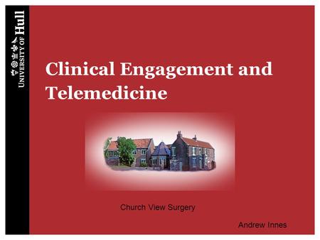 Clinical Engagement and Telemedicine Church View Surgery Andrew Innes.