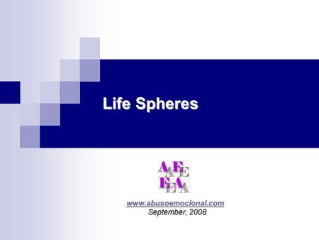 Life Spheres www.abusoemocional.com www.abusoemocional.comwww.abusoemocional.com September, 2008 September, 2008.