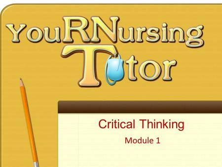 Critical Thinking Module 1. Pre-Module – Session Prep Worksheet – Forum discussion Module – 1-hour 15-minute live presentation – Sometimes: 2-3 Practice.