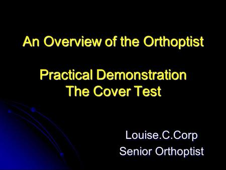 An Overview of the Orthoptist Practical Demonstration The Cover Test