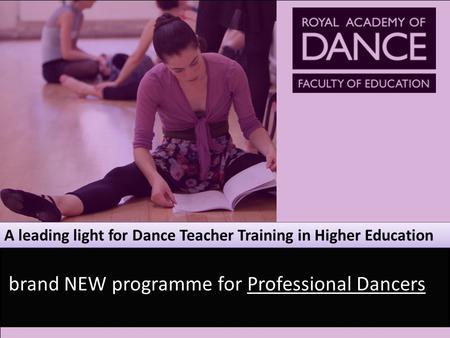 A leading light for Dance Teacher Training in Higher Education brand NEW programme for Professional Dancers.