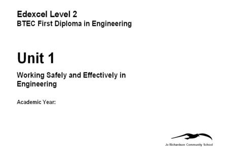 Jo Richardson Community School. BTEC First Diploma in Engineering Name:Candidate No: Unit 1: Working Safely and Effectively in EngineeringTask: 1a Grading.