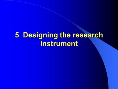 5 Designing the research instrument. It is essential that the research instrument to be employed in a Focus Assessment Study is precisely related to the.