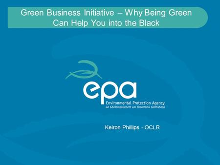 Green Business Initiative – Why Being Green Can Help You into the Black Keiron Phillips - OCLR.