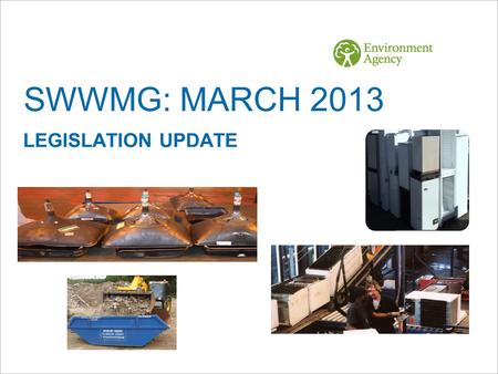 SWWMG: MARCH 2013 LEGISLATION UPDATE. UPDATES  Industrial Emissions Directive  Waste Carrier/Brokers and Dealers (reminder)  The Packaging Regulations: