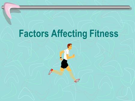 Factors Affecting Fitness. The fitness of each individual is affected by a number of interrelated factors. It is these factors that determine our performance.