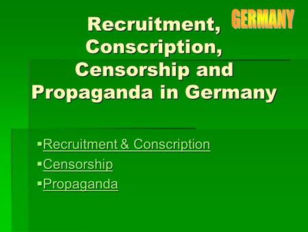 Recruitment, Conscription, Censorship and Propaganda in Germany  Recruitment & Conscription Recruitment & Conscription Recruitment & Conscription  Censorship.
