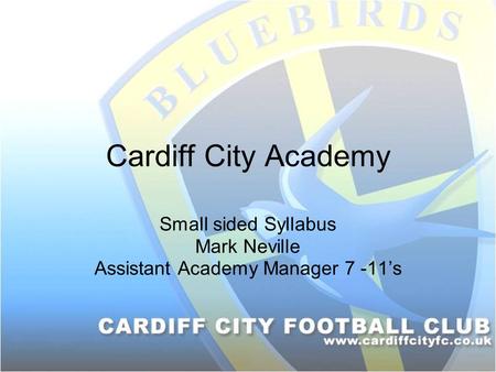 Small sided Syllabus Mark Neville Assistant Academy Manager 7 -11’s