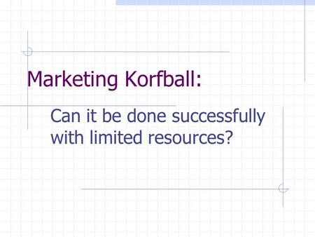 Marketing Korfball: Can it be done successfully with limited resources?