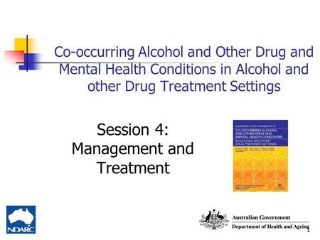 1 Co-occurring Alcohol and Other Drug and Mental Health Conditions in Alcohol and other Drug Treatment Settings Session 4: Management and Treatment.