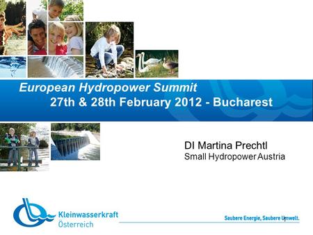 European Hydropower Summit 27th & 28th February 2012 - Bucharest 1 DI Martina Prechtl Small Hydropower Austria.