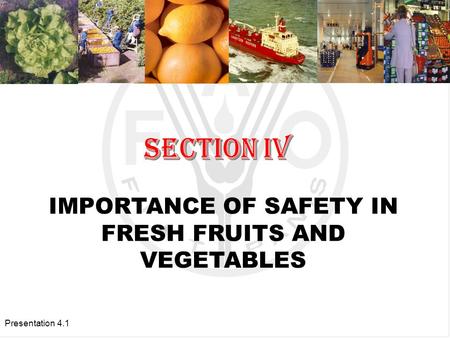 Presentation 4.1 IMPORTANCE OF SAFETY IN FRESH FRUITS AND VEGETABLES.