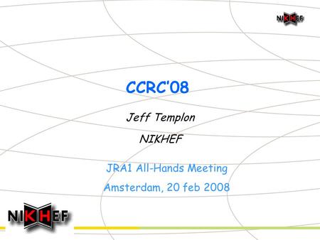 CCRC’08 Jeff Templon NIKHEF JRA1 All-Hands Meeting Amsterdam, 20 feb 2008.