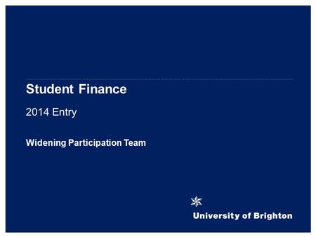Student Finance 2014 Entry Widening Participation Team.