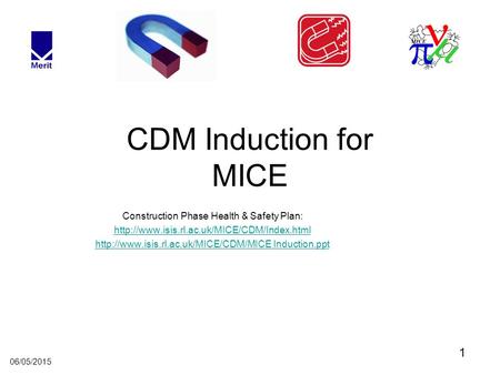 1 06/05/2015 CDM Induction for MICE Construction Phase Health & Safety Plan: