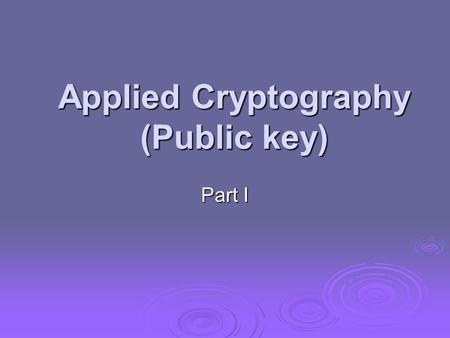 Applied Cryptography (Public key) Part I. Let’s first finish “Symmetric Key” before talking about public key John wrote the letters of the alphabet under.