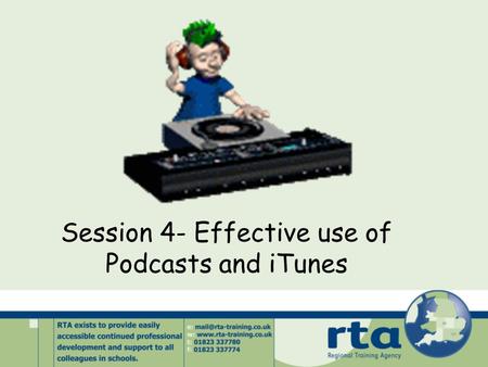 Session 4- Effective use of Podcasts and iTunes. Podcasting What is a podcast? - effectively an audio file which is then put onto the Internet.