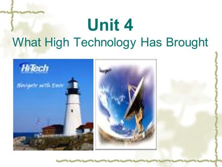Unit 4 What High Technology Has Brought. Main Points: I. Leading In II. Text A III. Text B ●Vocabulary Practice●Vocabulary Practice IV. Practical Writing.