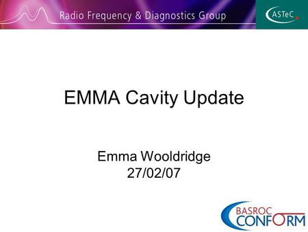 EMMA Cavity Update Emma Wooldridge 27/02/07. Requirements Initial Design Cavity Options & Optimisation Available Designs Future Work.