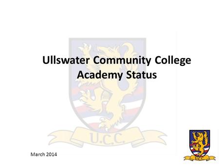 Ullswater Community College Academy Status March 2014.
