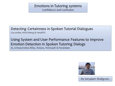 Detecting Certainness in Spoken Tutorial Dialogues Liscombe, Hirschberg & Venditti Using System and User Performance Features to Improve Emotion Detection.