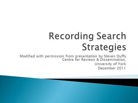 Modified with permission from presentation by Steven Duffy Centre for Reviews & Dissemination, University of York December 2011.