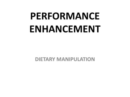 PERFORMANCE ENHANCEMENT DIETARY MANIPULATION. LEARNING OBJECTIVES 1.Am I able to explain how athletes manipulate their diet to enhance performance?