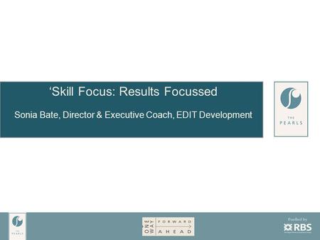 ‘Skill Focus: Results Focussed Sonia Bate, Director & Executive Coach, EDIT Development.