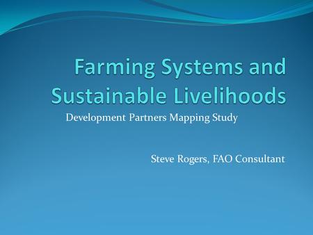 Development Partners Mapping Study Steve Rogers, FAO Consultant.