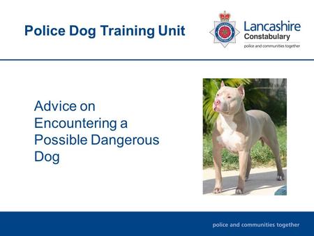 Police Dog Training Unit Advice on Encountering a Possible Dangerous Dog.