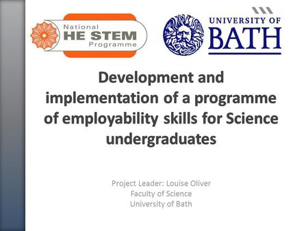 Project Leader: Louise Oliver Faculty of Science University of Bath.