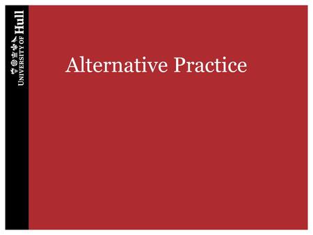 Alternative Practice. Why have an Alternative Practice Placement? Health care is not limited to that available in NHS establishments, independent hospitals.