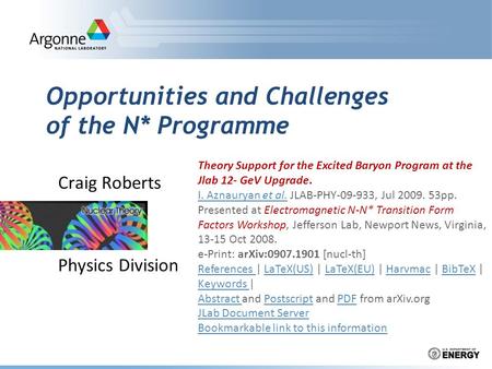 Opportunities and Challenges of the N* Programme Craig Roberts Physics Division Theory Support for the Excited Baryon Program at the Jlab 12- GeV Upgrade.