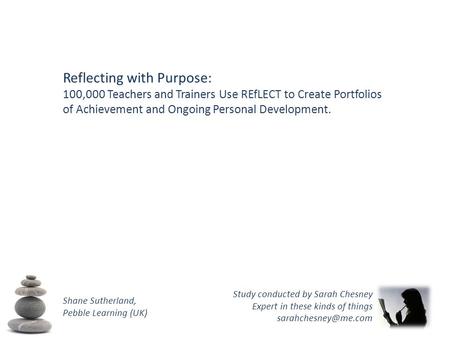Reflecting with Purpose: 100,000 Teachers and Trainers Use REfLECT to Create Portfolios of Achievement and Ongoing Personal Development. Shane Sutherland,